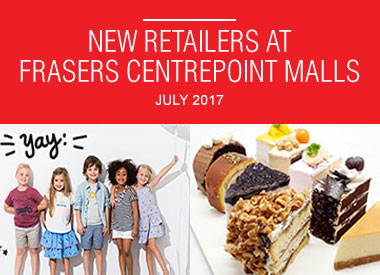 July 2017 New Retailers at Frasers Centrepoint Malls